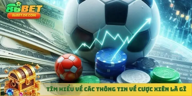Tìm hiểu về các thông tin về cược xiên là gì