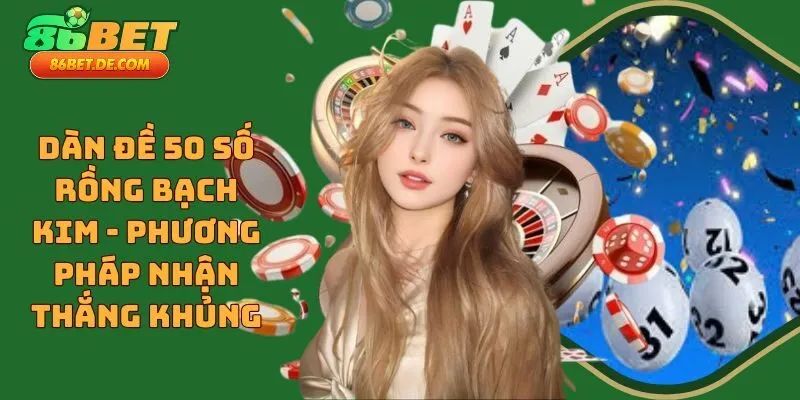 Dàn Đề 50 Số Rồng Bạch Kim - Phương Pháp Nhận Thắng Khủng