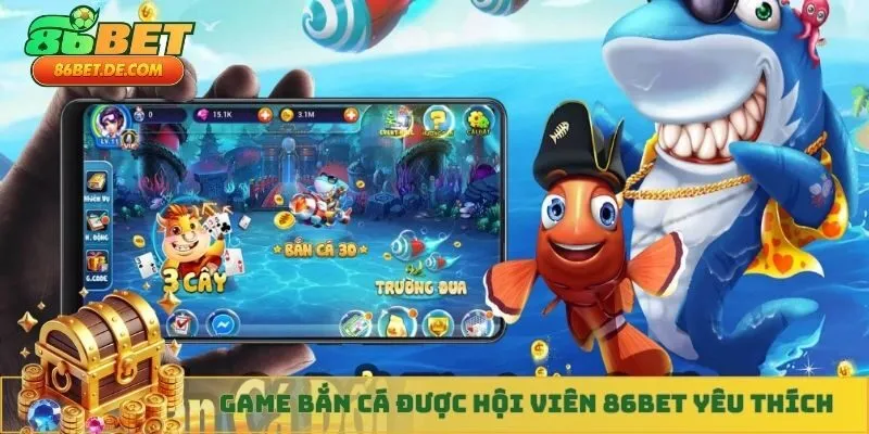 Game bắn cá được hội viên 86BET yêu thích