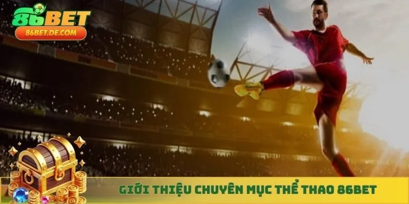 Giới thiệu chuyên mục thể thao 86BET