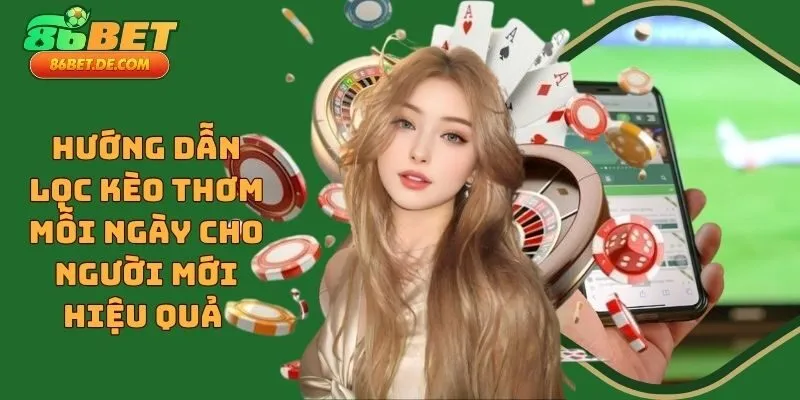 Hướng Dẫn Lọc Kèo Thơm Mỗi Ngày Cho Người Mới Hiệu Quả