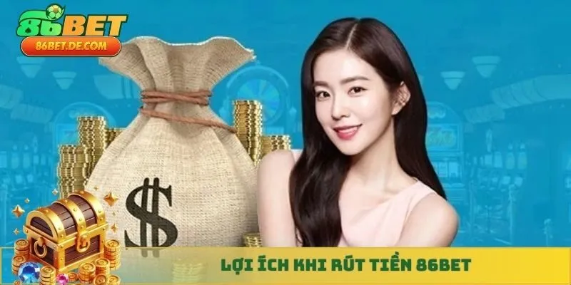 Lợi ích khi rút tiền 86BET