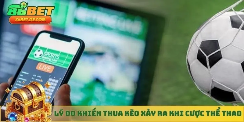 Lý do khiến việc thua kèo xảy ra khi cược thể thao