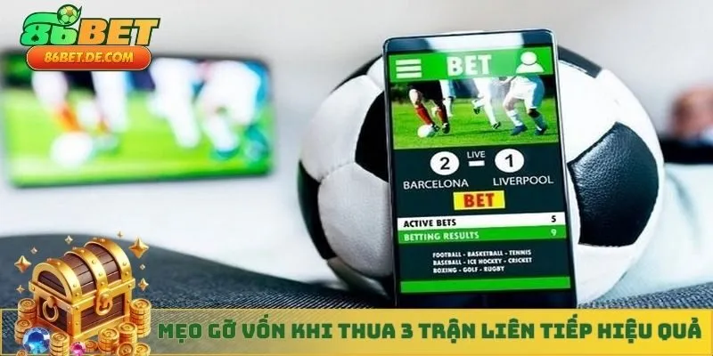 Mẹo gỡ vốn khi thua 3 trận liên tiếp hiệu quả nhất