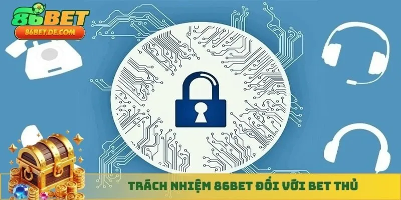 Trách nhiệm 86BET đối với bet thủ