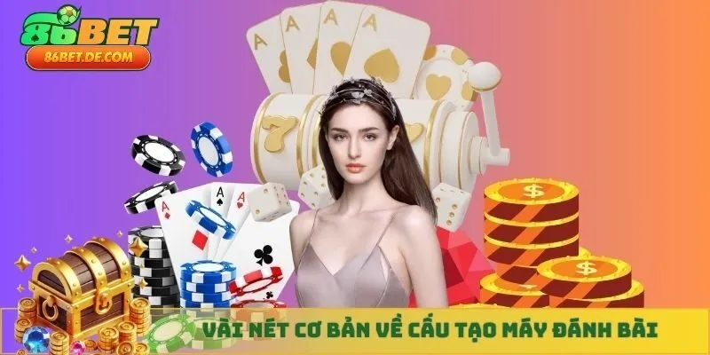 Vài nét cơ bản về cấu tạo máy đánh bài